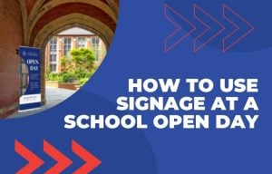 How to Use Signage at a School Open Day