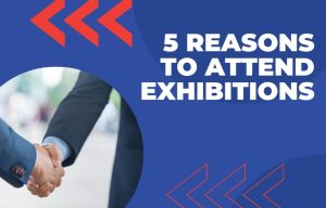 5 Reasons to Attend Exhibitions